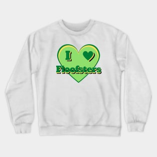 I Heart Floofsters – I Love Floofsters – Green Crewneck Sweatshirt